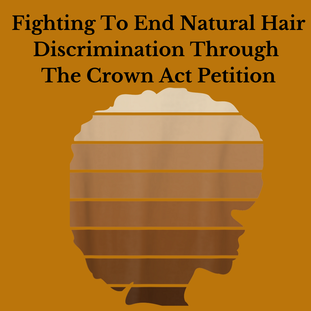 Fighting To End Natural Hair Discrimination Through The Crown Act Petition